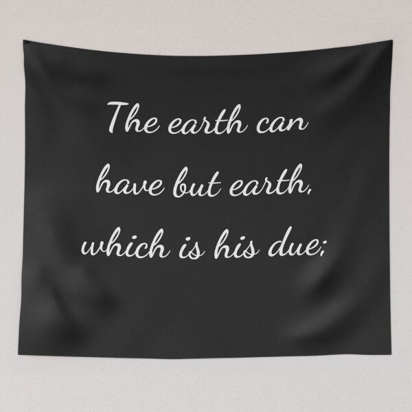 Item preview, “The earth can have but earth, which is his due;” - handwriting white designed and sold by ariksworld.