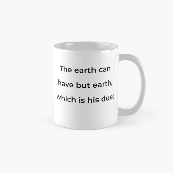 Item preview, “The earth can have but earth, which is his due;” - print black designed and sold by ariksworld.