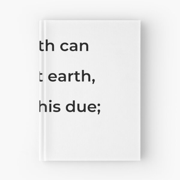 Item preview, “The earth can have but earth, which is his due;” - print black designed and sold by ariksworld.