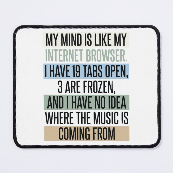 Item preview, My Mind Is Like an Internet Browser - Funny Computer Quote designed and sold by dudelinart.
