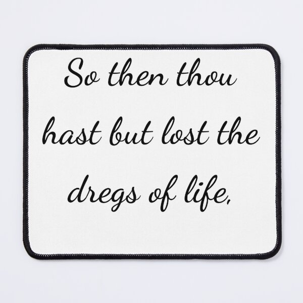 Item preview, “So then thou hast but lost the dregs of life,” - handwriting black designed and sold by ariksworld.