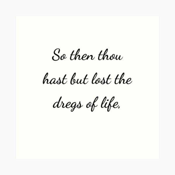 Item preview, “So then thou hast but lost the dregs of life,” - handwriting black designed and sold by ariksworld.