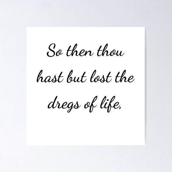 Item preview, “So then thou hast but lost the dregs of life,” - handwriting black designed and sold by ariksworld.