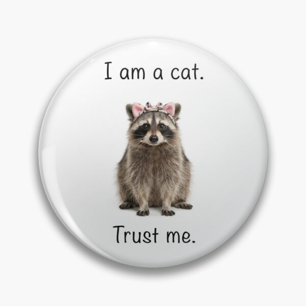 Item preview, I am a cat. Trust me raccoon trash panda funny sarcastic sarcasm cat kitten kitty parody christmas birthday designed and sold by CheeseBlueprint.