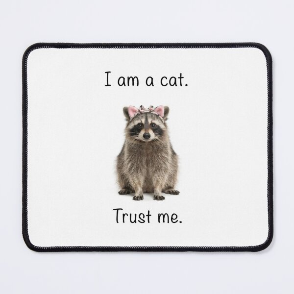 Item preview, I am a cat. Trust me raccoon trash panda funny sarcastic sarcasm cat kitten kitty parody christmas birthday designed and sold by CheeseBlueprint.