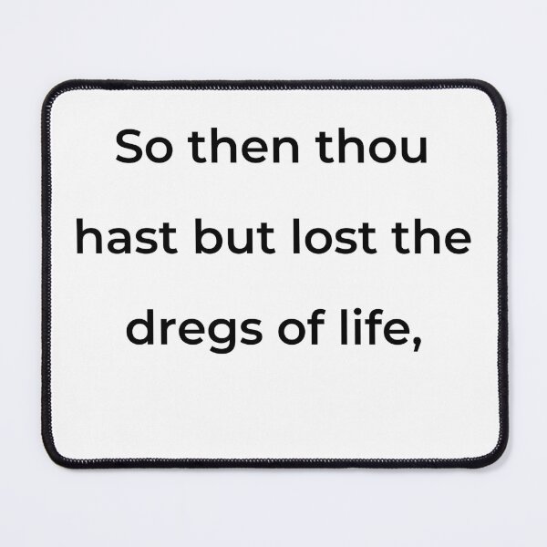 Item preview, “So then thou hast but lost the dregs of life,” - print black designed and sold by ariksworld.