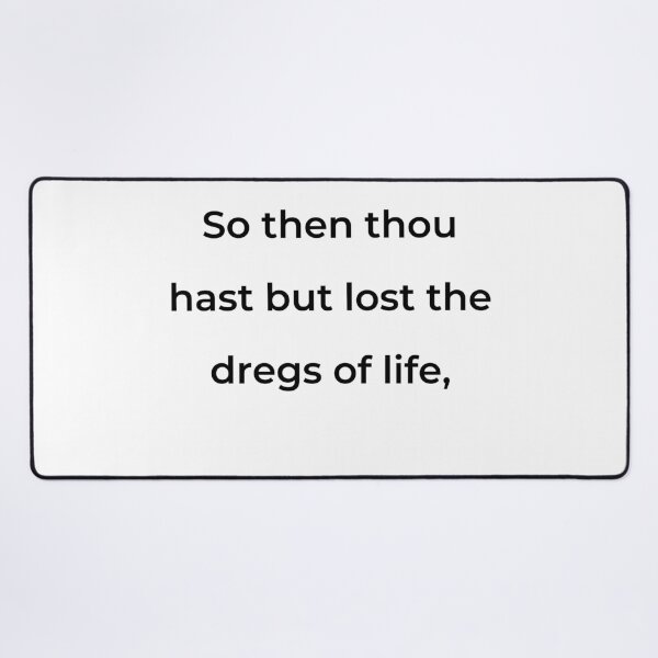 Item preview, “So then thou hast but lost the dregs of life,” - print black designed and sold by ariksworld.