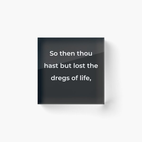 Item preview, “So then thou hast but lost the dregs of life,” - print white designed and sold by ariksworld.