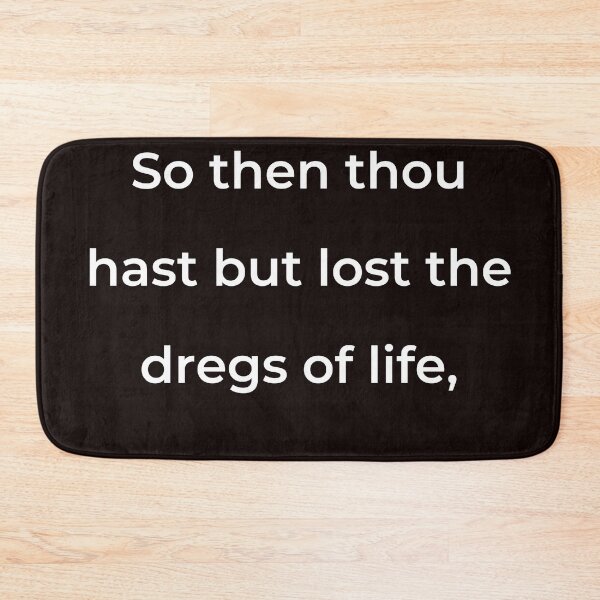 Item preview, “So then thou hast but lost the dregs of life,” - print white designed and sold by ariksworld.