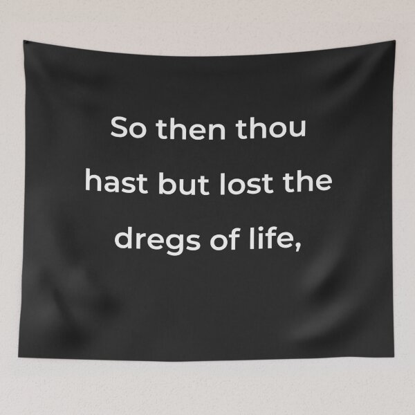 Item preview, “So then thou hast but lost the dregs of life,” - print white designed and sold by ariksworld.