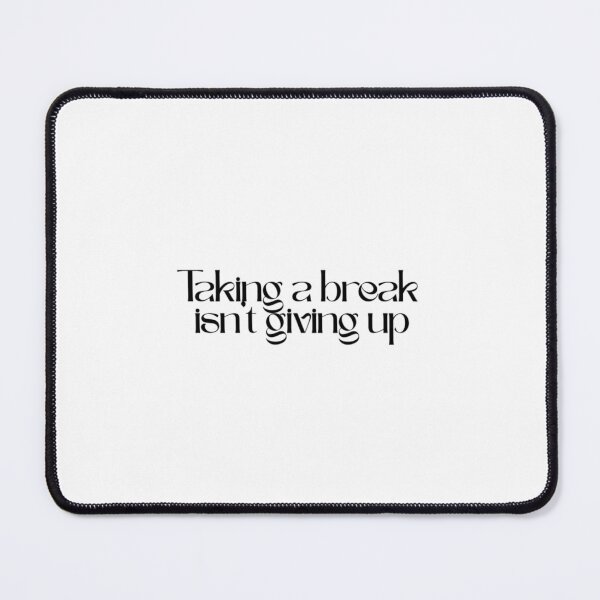 Item preview, Taking A Break Isn't Giving Up - Quote designed and sold by mayadsgns.