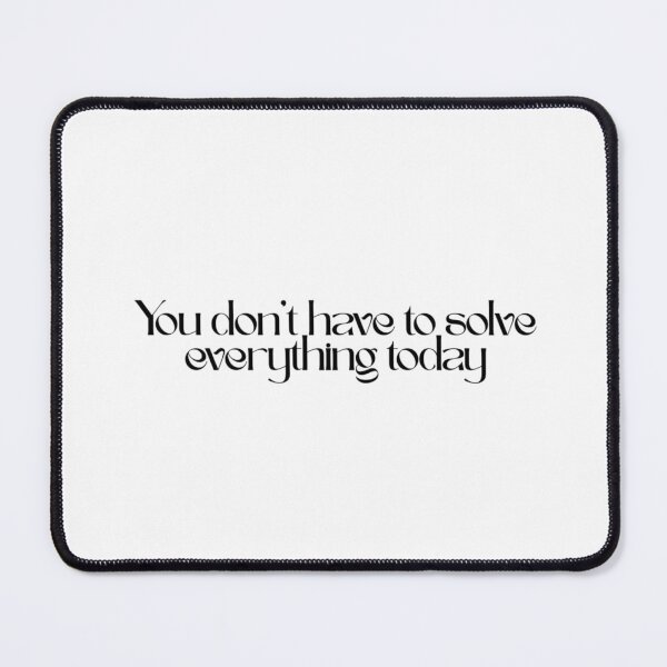 Item preview, You Don't Have To Solve Everything Today - Quote designed and sold by mayadsgns.