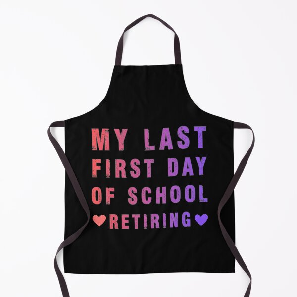 Item preview, My Last First Day of School Retiring Teacher designed and sold by Margerita23.