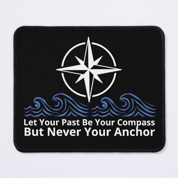 Item preview, Let Your Past Be Your Compass But Never Your Anchor designed and sold by monika-arthing.