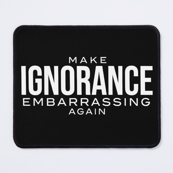 Item preview, Make Ignorance Embarrassing Again – Critical Thinking Facts Science Knowledge designed and sold by ZyziowskyArt.