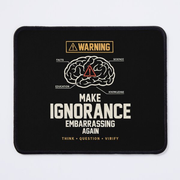 Item preview, Make Ignorance Embarrassing Again – Critical Thinking Science Facts Brain Warning designed and sold by ZyziowskyArt.
