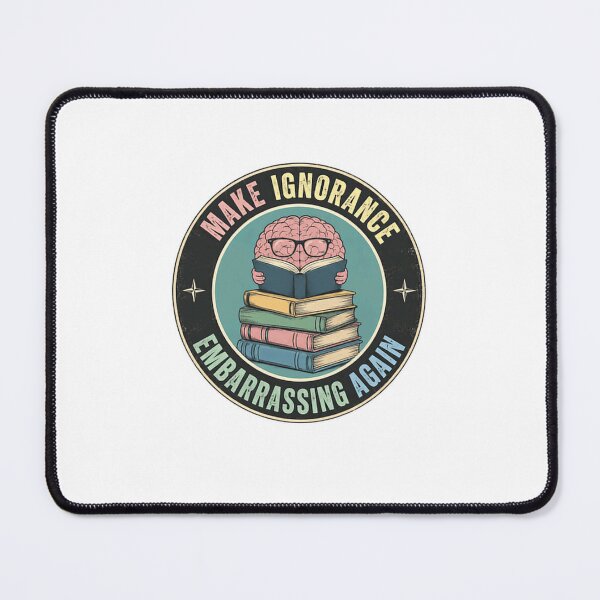 Item preview, Make Ignorance Embarrassing Again Education Knowledge Reader Learner designed and sold by RetroMini2026.