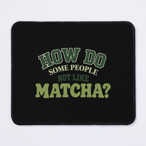 Item preview, How Do Some People Not Like Matcha? Funny Matcha Lover Typography designed and sold by Made You Smirk.