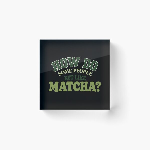 Item preview, How Do Some People Not Like Matcha? Funny Matcha Lover Typography designed and sold by Made You Smirk.