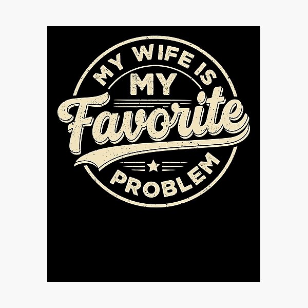 Item preview, My Wife Is My Favorite Problem Funny designed and sold by ellapaintcoast.