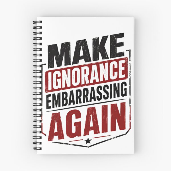 Item preview, Make Ignorance Embarrassing Again Critical Thinking Social Commentary Statement designed and sold by HumansStuck12.