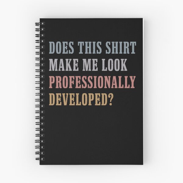 Item preview, Does This Shirt Make Me Look Professionally Developed designed and sold by Hedoraxe.