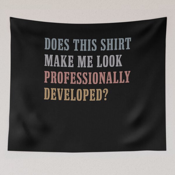 Item preview, Does This Shirt Make Me Look Professionally Developed designed and sold by Hedoraxe.