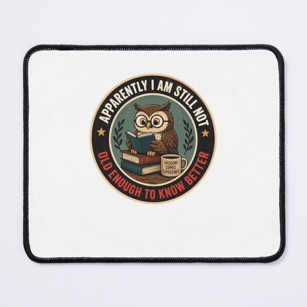 Item preview, Apparently I Am Still Not Old Enough To Know Better Wise Owl Reading Book Lover Humor Wisdom designed and sold by HumansStuck12.