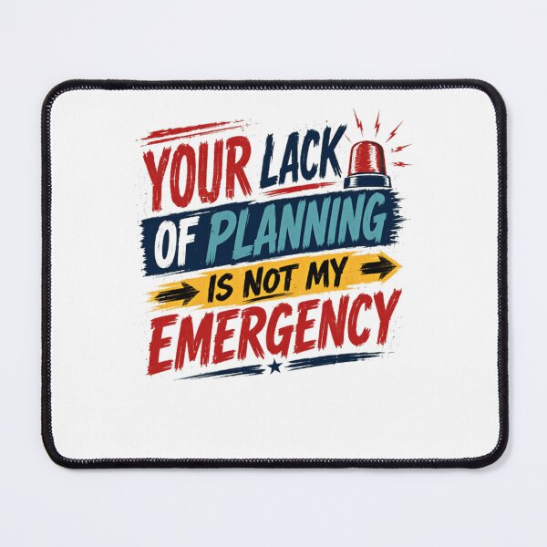 Item preview, Your Lack Of Planning Is Not My Emergency Workplace Professional Planner designed and sold by HumansStuck12.