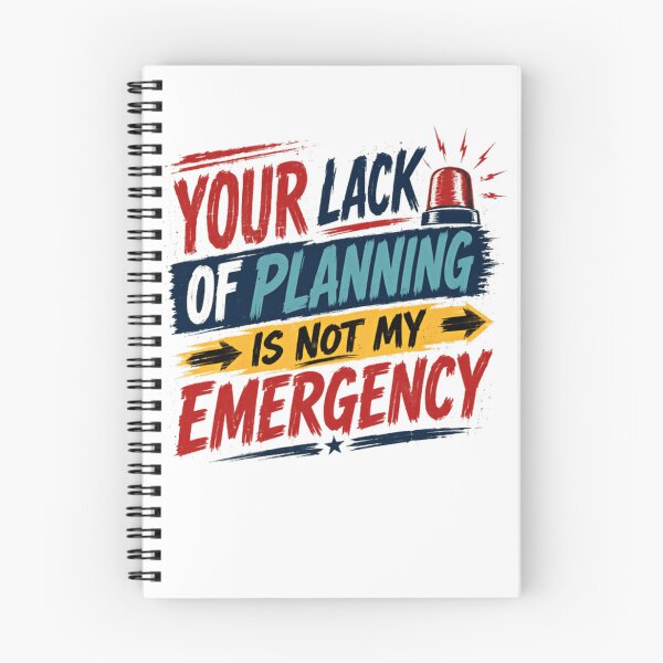 Item preview, Your Lack Of Planning Is Not My Emergency Workplace Professional Planner designed and sold by HumansStuck12.