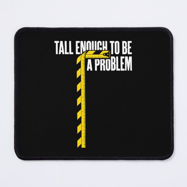 Item preview, Tall Enough To Be A Problem Funny Tall Humor AUG-363 designed and sold by noberic.