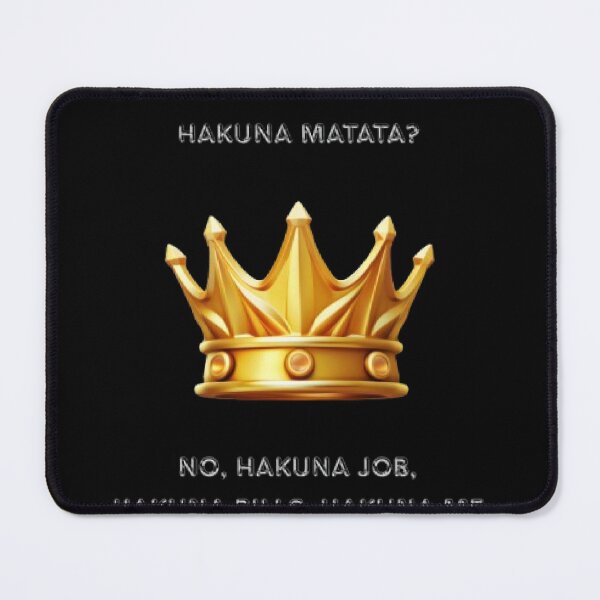 Item preview, Hakuna Job Hakuna Bills Hakuna Me Funny Parody designed and sold by Mircea786.