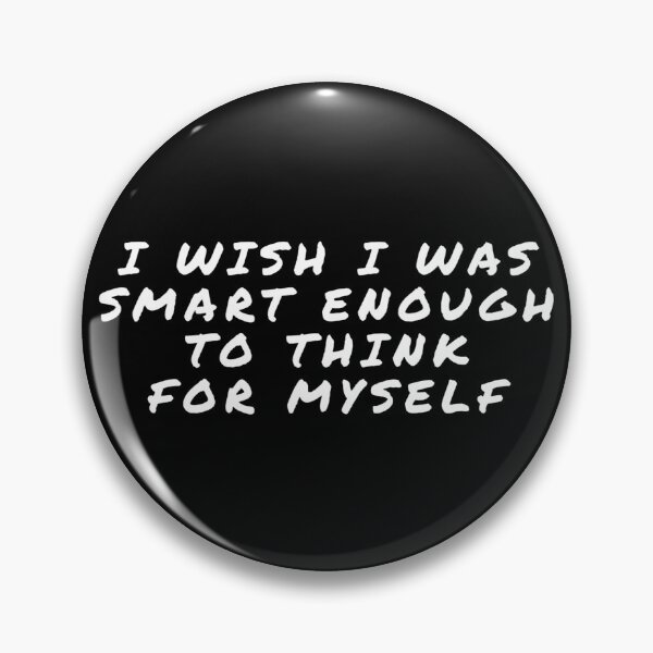 Item preview, I Wish I Was Smart Enough To Think For Myself - Sarcastic Quote designed and sold by ARabbitHole.