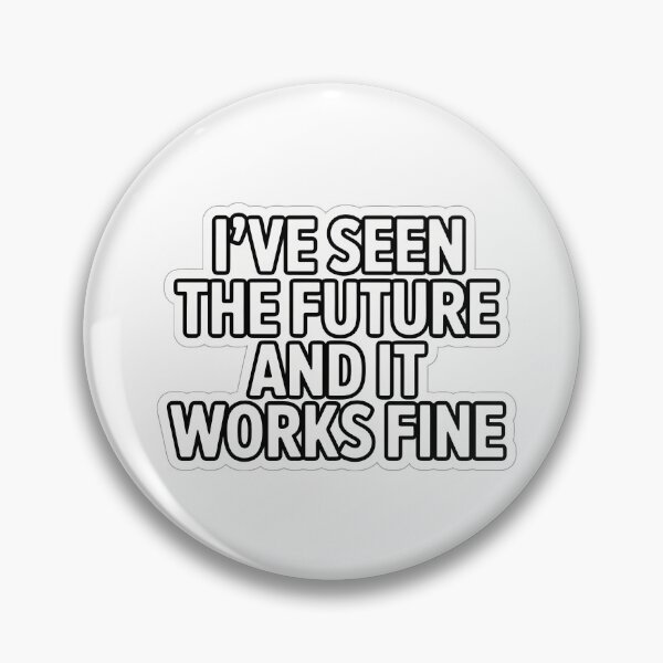 Item preview, I've Seen the Future and It Works Fine designed and sold by NiftyWrx.