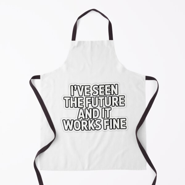 Item preview, I've Seen the Future and It Works Fine designed and sold by NiftyWrx.