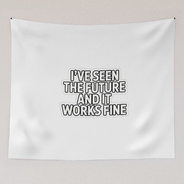 Item preview, I've Seen the Future and It Works Fine designed and sold by NiftyWrx.