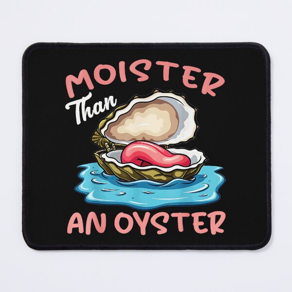 Item preview, Moister Than An Oyster Funny Adult Humor Seafood Lover designed and sold by CharlieConon.