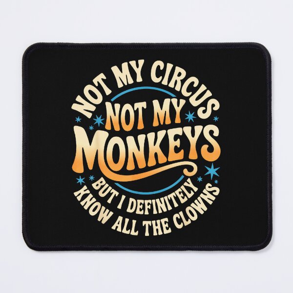 Item preview, Not My Circus Not My Monkeys But I Definitely Know All The Clowns Sarcastic Quote Funny Drama Observer designed and sold by CharlieConon.