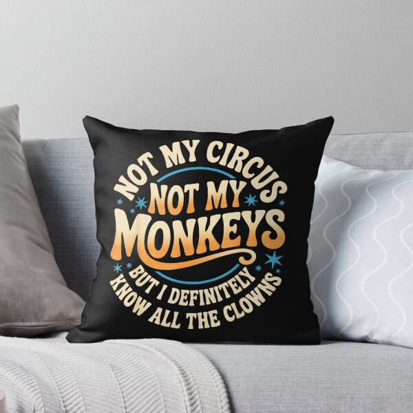 Item preview, Not My Circus Not My Monkeys But I Definitely Know All The Clowns Sarcastic Quote Funny Drama Observer designed and sold by CharlieConon.