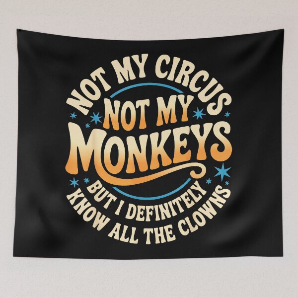 Item preview, Not My Circus Not My Monkeys But I Definitely Know All The Clowns Sarcastic Quote Funny Drama Observer designed and sold by CharlieConon.