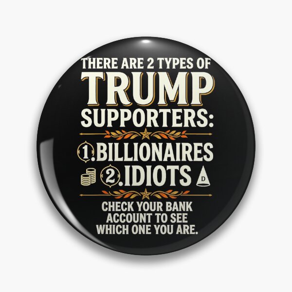 Item preview, There Are 2 Types Of Trump Supporters: 1. Billionaires 2. Idiots Check Your Bank Account To See Which One You Are. Anti Trump Political Satire Humor designed and sold by CharlieConon.