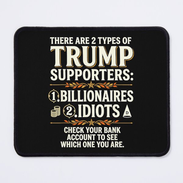Item preview, There Are 2 Types Of Trump Supporters: 1. Billionaires 2. Idiots Check Your Bank Account To See Which One You Are. Anti Trump Political Satire Humor designed and sold by CharlieConon.