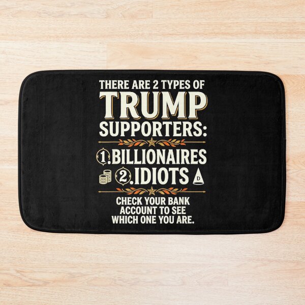 Item preview, There Are 2 Types Of Trump Supporters: 1. Billionaires 2. Idiots Check Your Bank Account To See Which One You Are. Anti Trump Political Satire Humor designed and sold by CharlieConon.