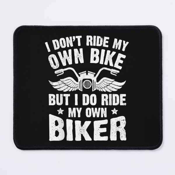 Item preview, I Don't Ride My Own Bike But I Do Ride My Own Biker Motorcycle Partner Girlfriend Wife designed and sold by CharlieConon.