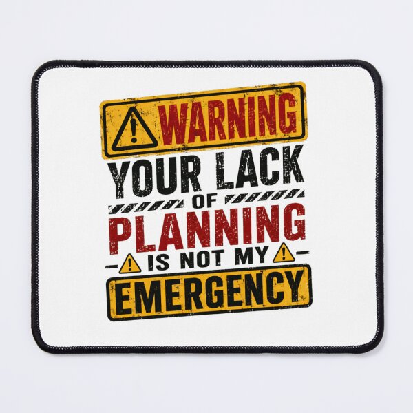 Item preview, Warning Your Lack Of Planning Is Not My Emergency Responsible Boundaries Work Humor designed and sold by HumansStuck12.