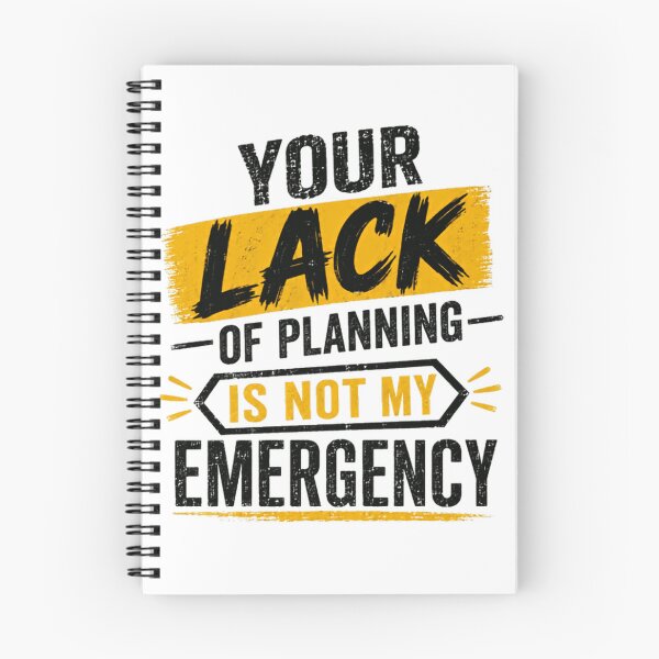 Item preview, Your Lack Of Planning Is Not My Emergency Organized Professional Work Planner Quote designed and sold by HumansStuck12.