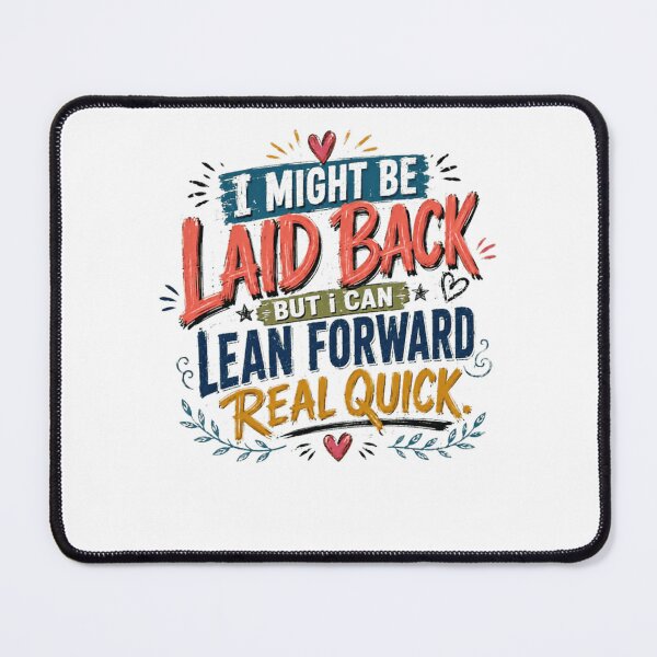 Item preview, I Might Be Laid Back But I Can Lean Forward Real Quick Personality Attitude Quote designed and sold by HumansStuck12.