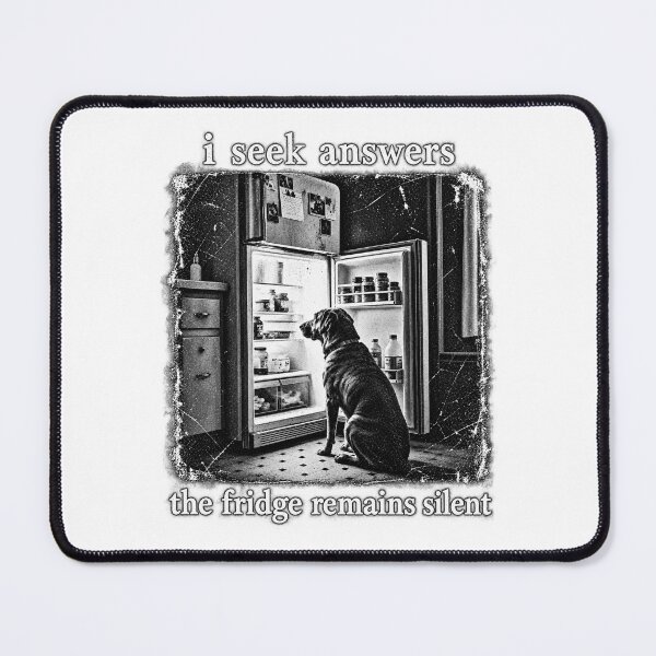 Item preview, I seek answers. The fridge remains silent. Funny Dog designed and sold by Retroteez.