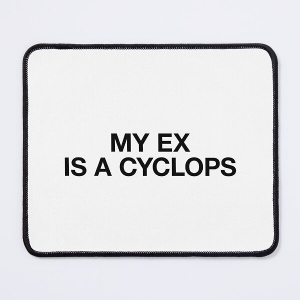 Item preview, MY EX IS A CYCLOPS designed and sold by BeBoldOrBeBold.