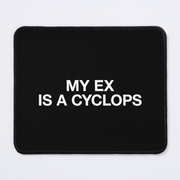 Item preview, MY EX IS A CYCLOPS designed and sold by BeBoldOrBeBold.